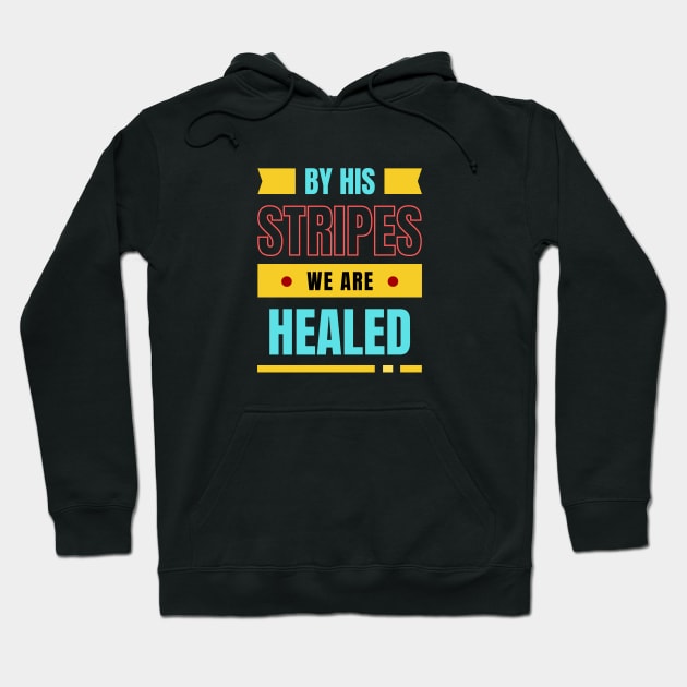 By His Stripes We Are Healed | Christian Typography Hoodie by All Things Gospel